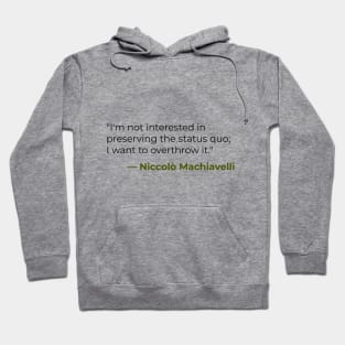 I'm not interested in preserving the status quo — Niccolò Machiavelli Hoodie